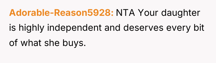 Adorable-Reason5928 NTA Your daughter is highly independent and deserves every...