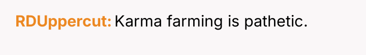 RDUppercut Karma farming is pathetic.