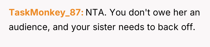 TaskMonkey_87 NTA. You don't owe her an audience, and your...