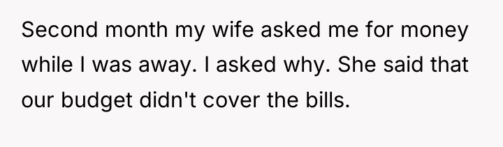 Second month my wife asked me for money while I...
