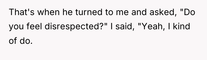 That's when he turned to me and asked, "Do you...