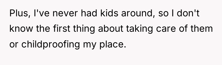 Plus, I've never had kids around, so I don't know...