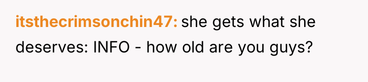 itsthecrimsonchin47 she gets what she deserves: INFO - how old...