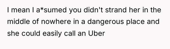 I mean I a*sumed you didn't strand her in the...