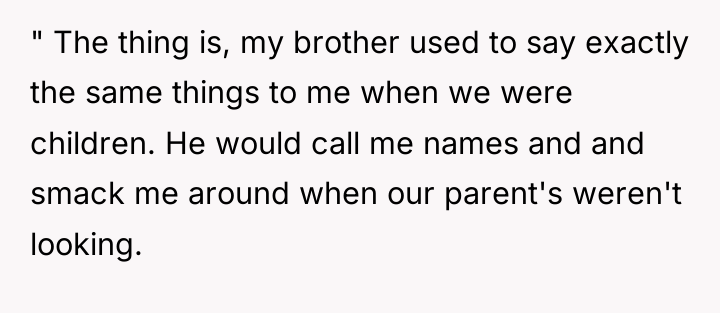 " The thing is, my brother used to say exactly...