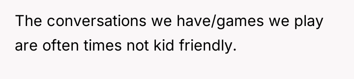 The conversations we have/games we play are often times not...