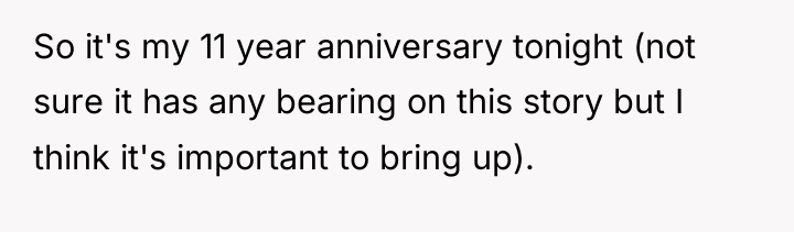 So it's my 11 year anniversary tonight (not sure it...