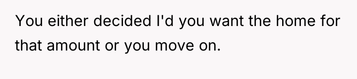 You either decided I'd you want the home for that...