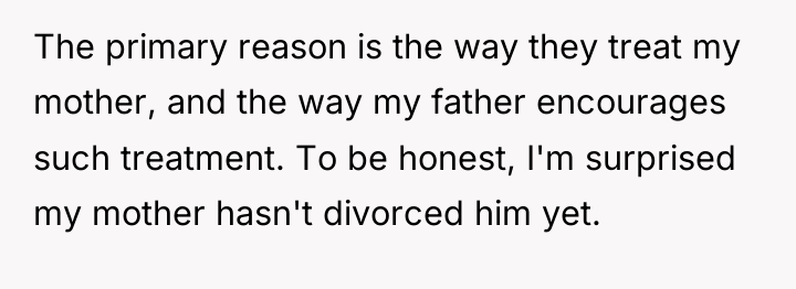 The primary reason is the way they treat my mother,...