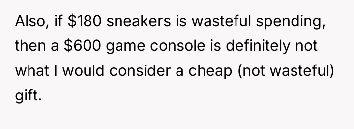 Also, if $180 sneakers is wasteful spending, then a $600...