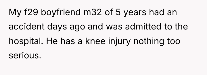My f29 boyfriend m32 of 5 years had an accident...