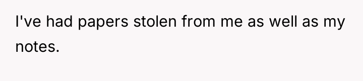I've had papers stolen from me as well as my...