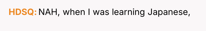 HDSQ NAH, when I was learning Japanese,
