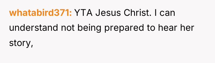 whatabird371 YTA Jesus Christ. I can understand not being prepared...