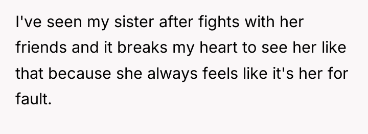 I've seen my sister after fights with her friends and...