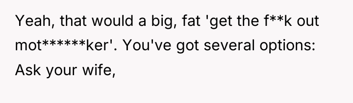 Yeah, that would a big, fat 'get the f**k out...