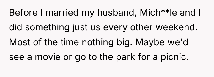 Before I married my husband, Mich**le and I did something...