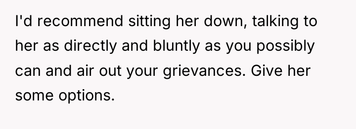 I'd recommend sitting her down, talking to her as directly...