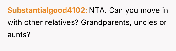 Substantialgood4102 NTA. Can you move in with other relatives? Grandparents,...