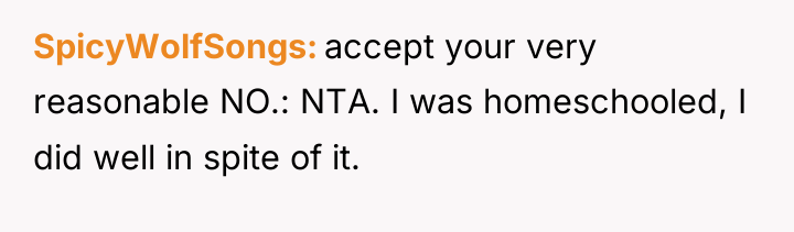 SpicyWolfSongs accept your very reasonable NO.: NTA. I was homeschooled,...