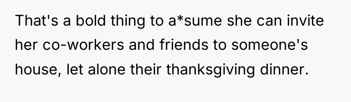 That's a bold thing to a*sume she can invite her...
