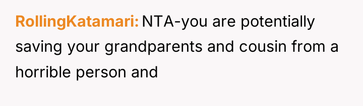 RollingKatamari NTA-you are potentially saving your grandparents and cousin from...