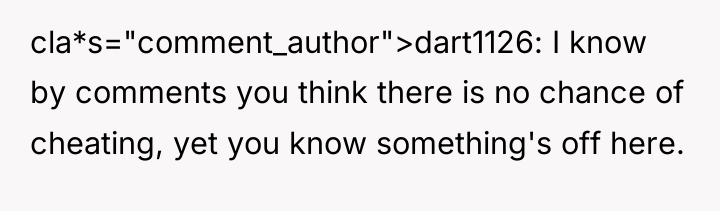 cla*s="comment_author">dart1126: I know by comments you think there is no...