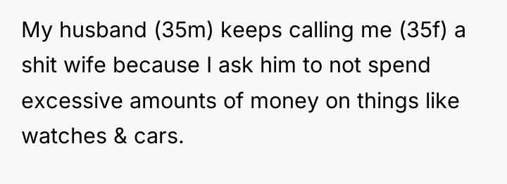 My husband (35m) keeps calling me (35f) a shit wife...