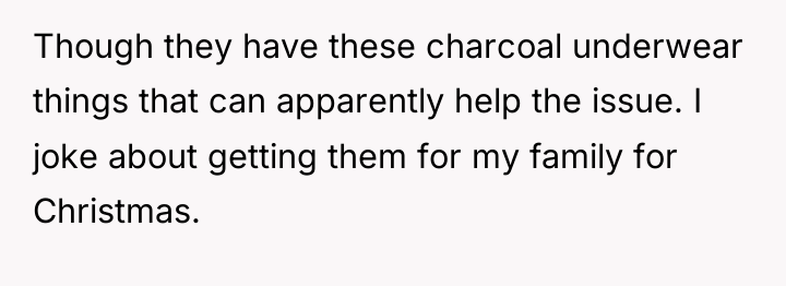 Though they have these charcoal underwear things that can apparently...