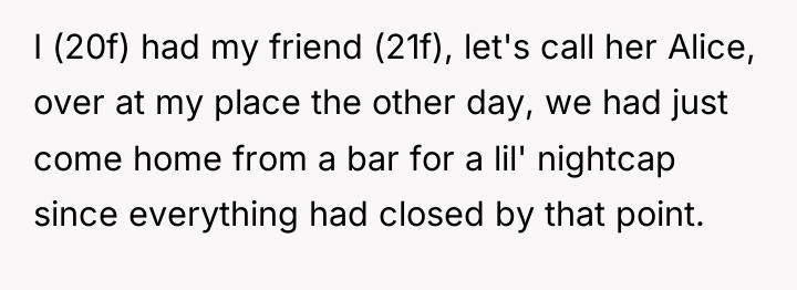 I (20f) had my friend (21f), let's call her Alice,...
