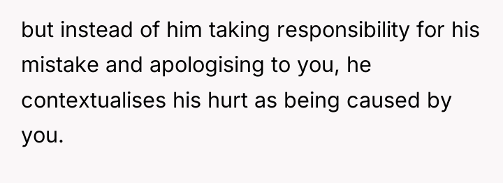 but instead of him taking responsibility for his mistake and...