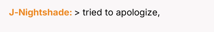 J-Nightshade > tried to apologize,