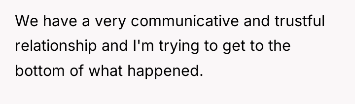 We have a very communicative and trustful relationship and I'm...