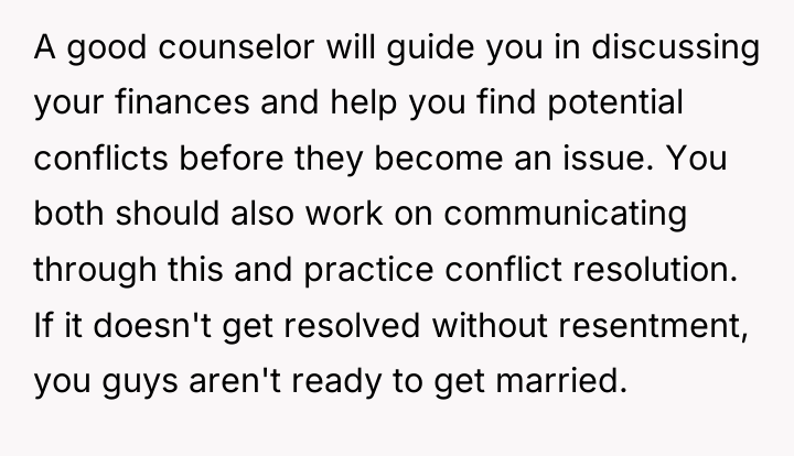 A good counselor will guide you in discussing your finances...