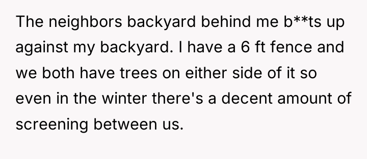 The neighbors backyard behind me b**ts up against my backyard....