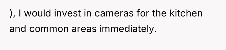 ), I would invest in cameras for the kitchen and...