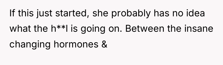 If this just started, she probably has no idea what...