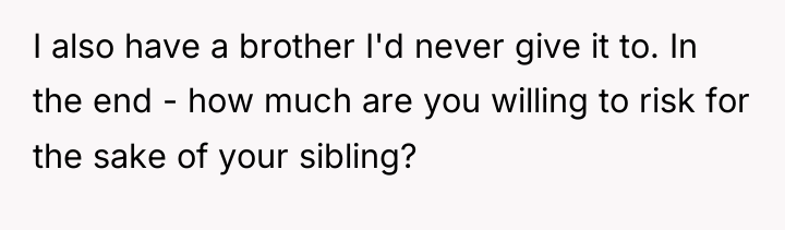 I also have a brother I'd never give it to....