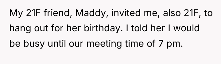 My 21F friend, Maddy, invited me, also 21F, to hang...