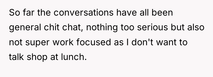 So far the conversations have all been general chit chat,...