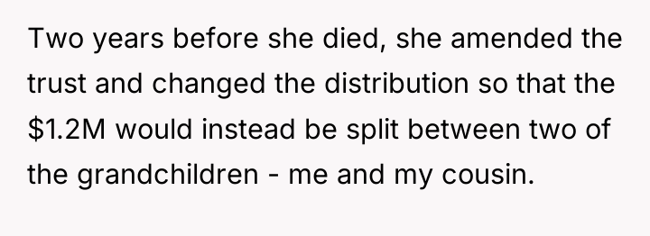 Two years before she died, she amended the trust and...