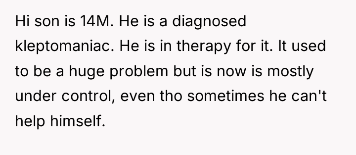 Hi son is 14M. He is a diagnosed kleptomaniac. He...