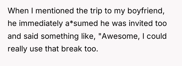 When I mentioned the trip to my boyfriend, he immediately...