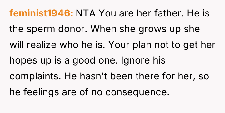 feminist1946 NTA You are her father. He is the sperm...