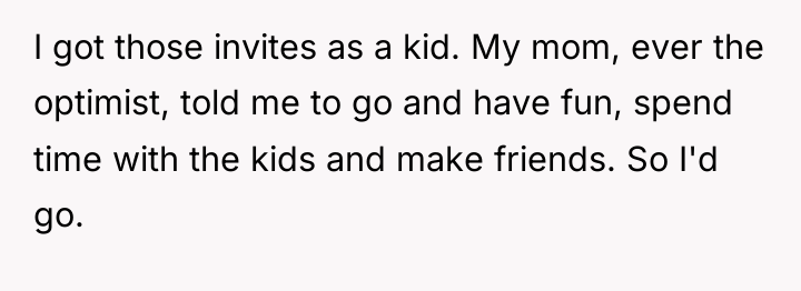 I got those invites as a kid. My mom, ever...