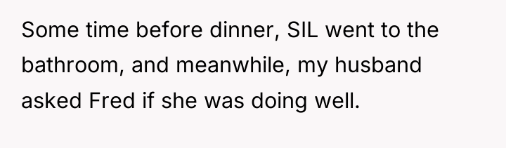 Some time before dinner, SIL went to the bathroom, and...