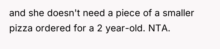and she doesn't need a piece of a smaller pizza...