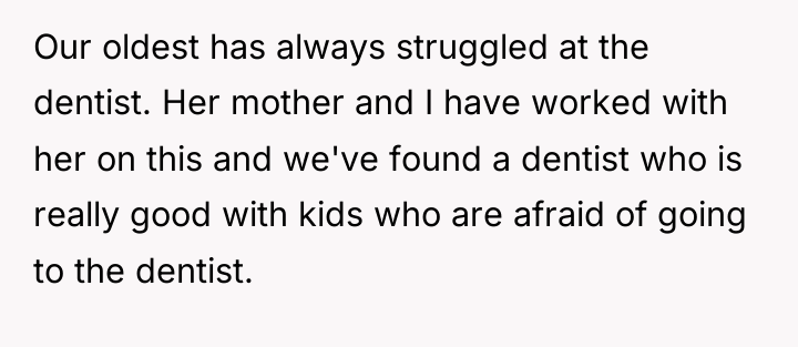 Our oldest has always struggled at the dentist. Her mother...