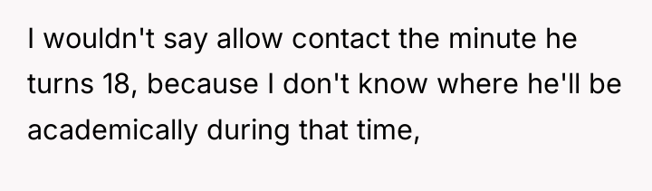 I wouldn't say allow contact the minute he turns 18,...