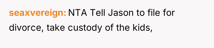 seaxvereign NTA Tell Jason to file for divorce, take custody...